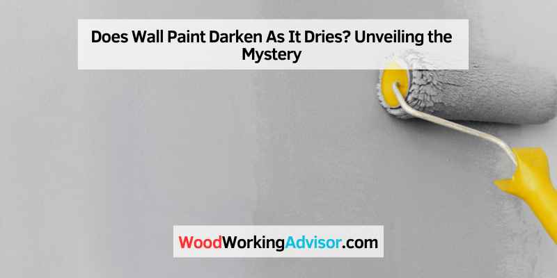 Does Wall Paint Darken As It Dries
