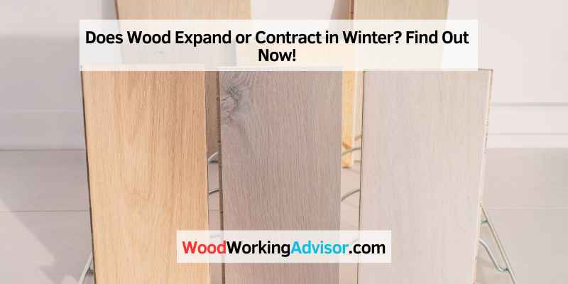 Does Wood Expand or Contract in Winter