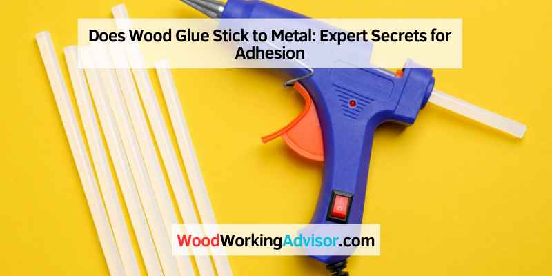 Does Wood Glue Stick to Metal