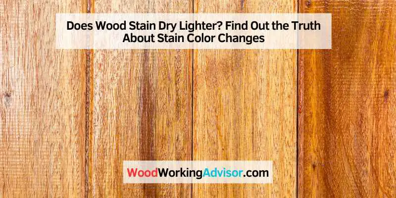 Does Wood Stain Dry Lighter
