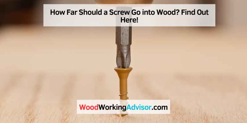 How Far Should a Screw Go into Wood