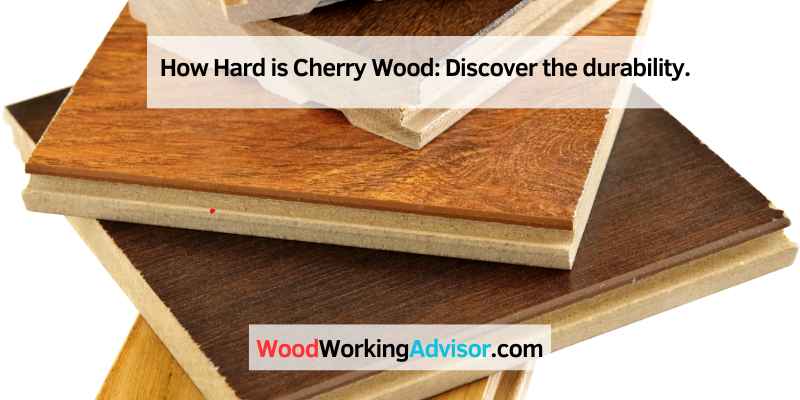 How Hard is Cherry Wood