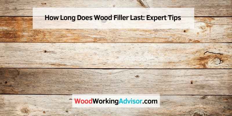 How Long Does Wood Filler Last