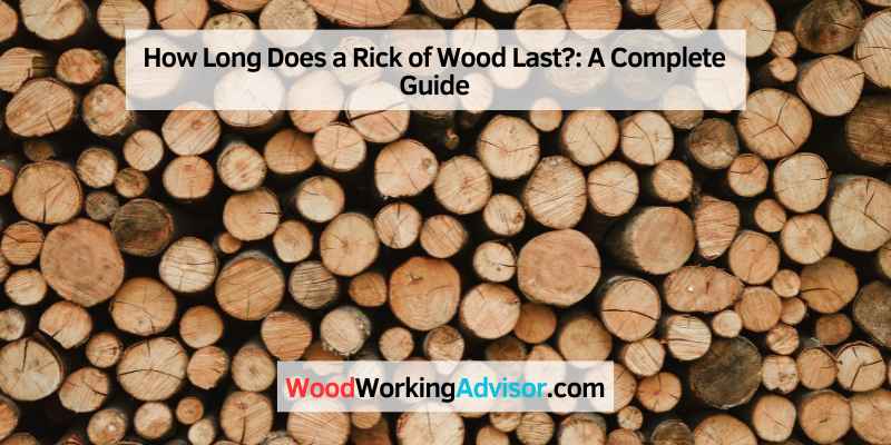 How Long Does a Rick of Wood Last