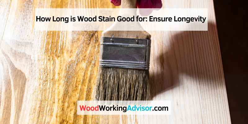 How Long is Wood Stain Good for