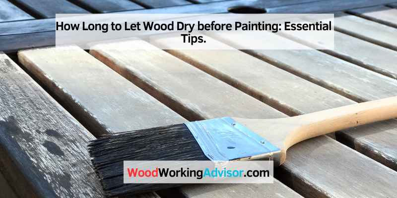 How Long to Let Wood Dry before Painting