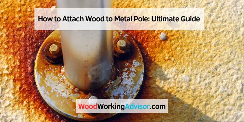 How to Attach Wood to Metal Pole