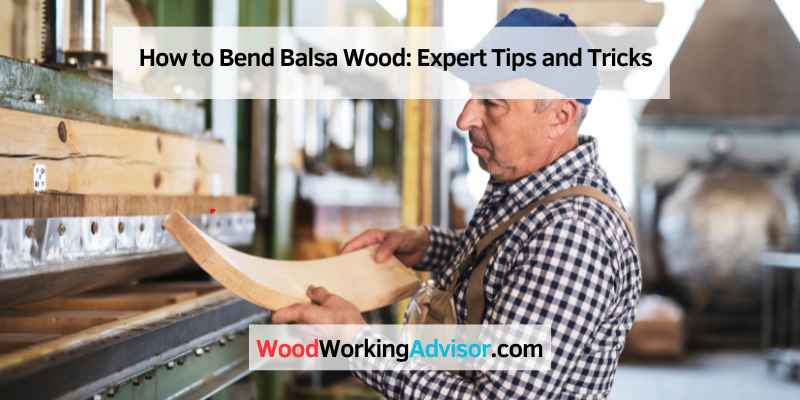 How to Bend Balsa Wood