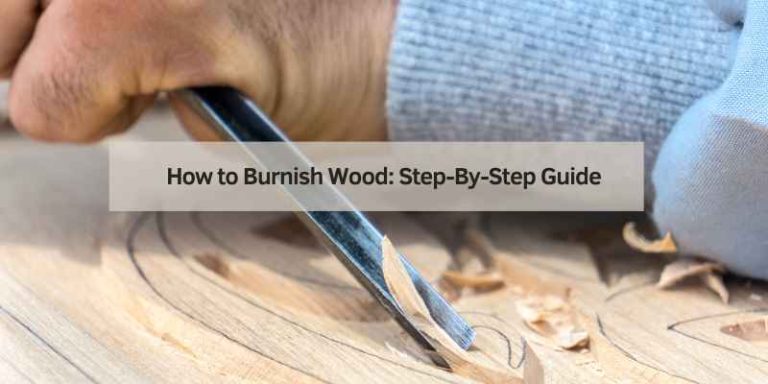 How to Burnish Wood: Step-By-Step Guide – Woodworking Advisor