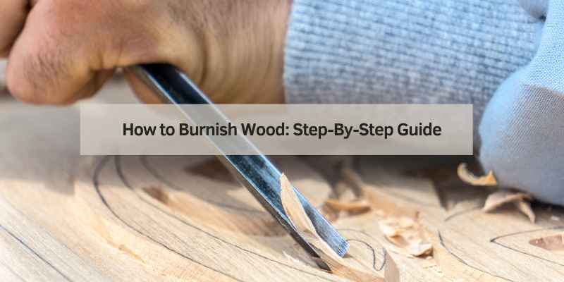 How to Burnish Wood