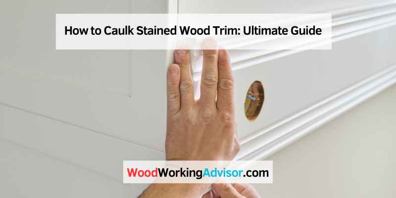 How to Caulk Stained Wood Trim