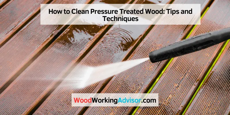 How to Clean Pressure Treated Wood