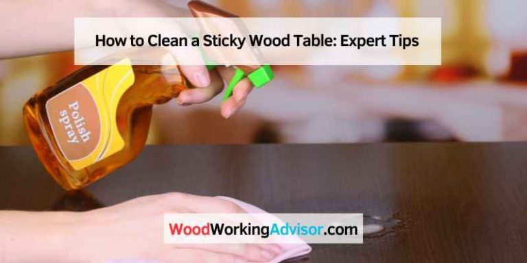 How to Clean a Sticky Wood Table: Expert Tips