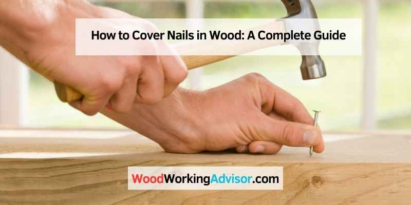 How to Cover Nails in Wood