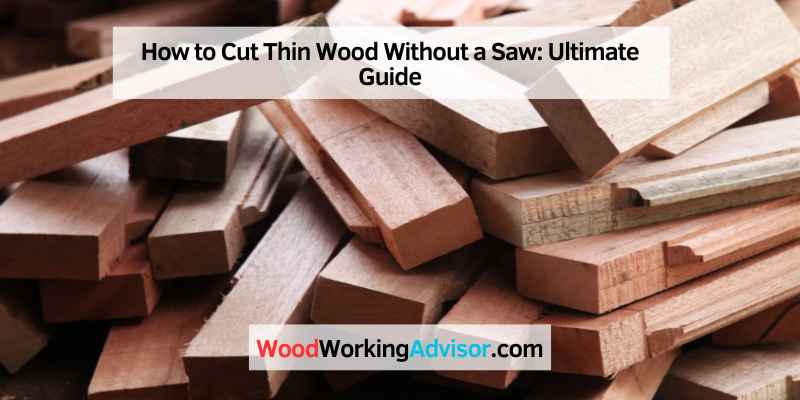How to Cut Thin Wood Without a Saw