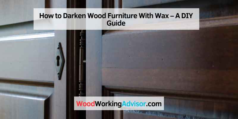 How to Darken Wood Furniture With Wax