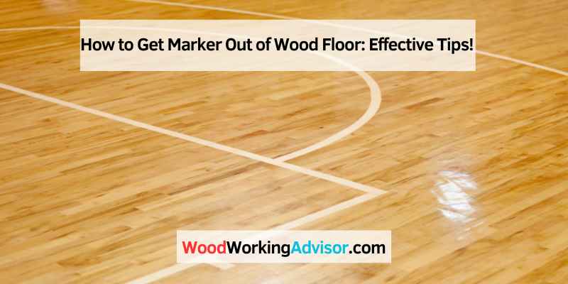 How to Get Marker Out of Wood Floor