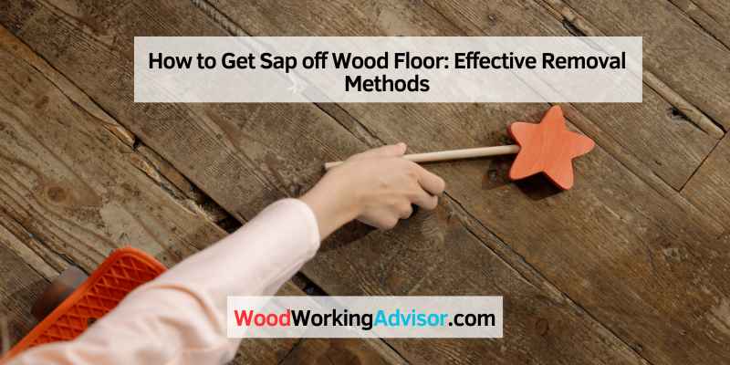How to Get Sap off Wood Floor