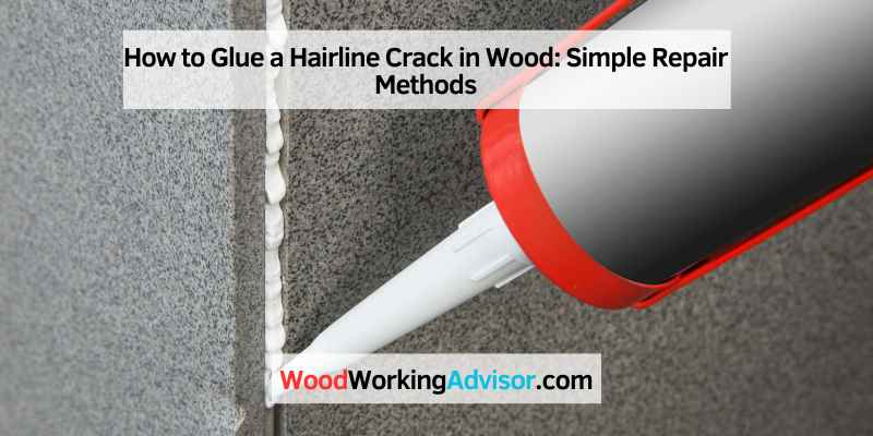 How to Glue a Hairline Crack in Wood