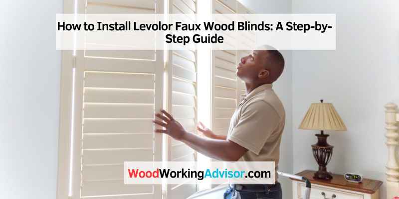 How to Install Levolor Faux Wood Blinds: A Step-by-Step Guide