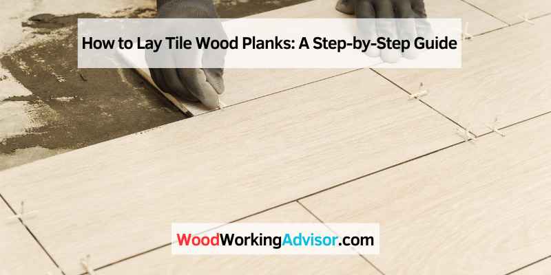 How to Lay Tile Wood Planks