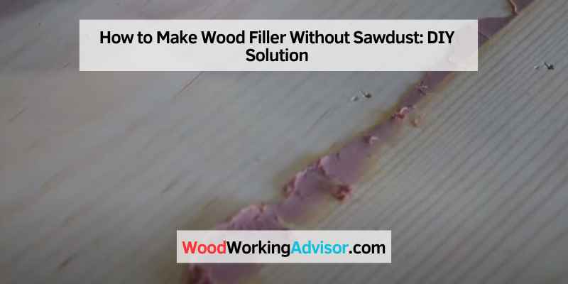How to Make Wood Filler Without Sawdust