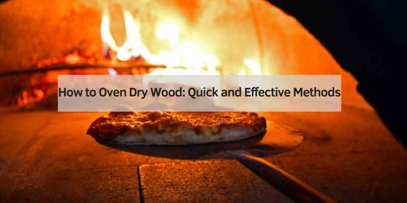 How to Oven Dry Wood