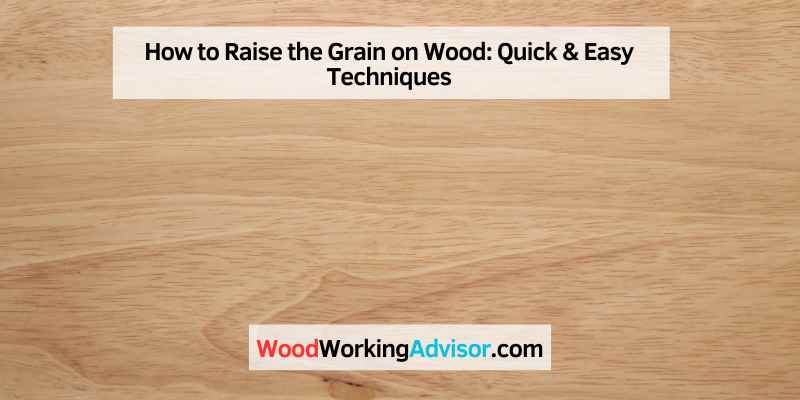 How to Raise the Grain on Wood