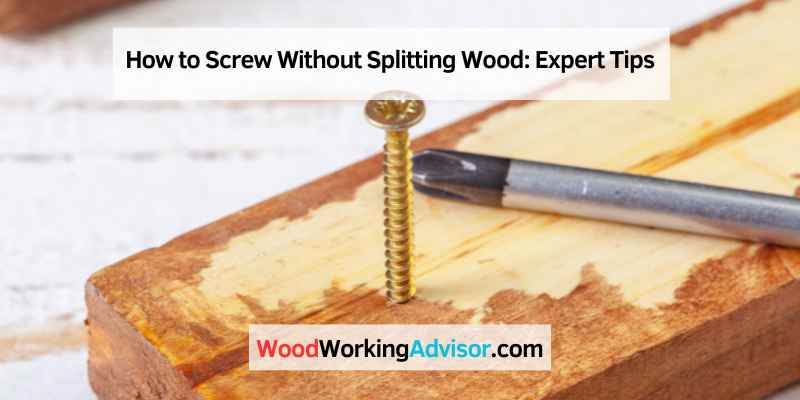 How to Screw Without Splitting Wood
