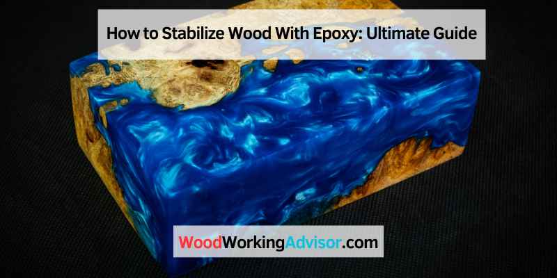 How to Stabilize Wood With Epoxy