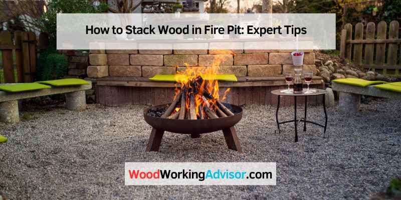 How to Stack Wood in Fire Pit