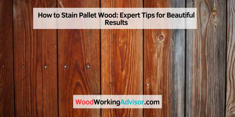 How to Stain Pallet Wood