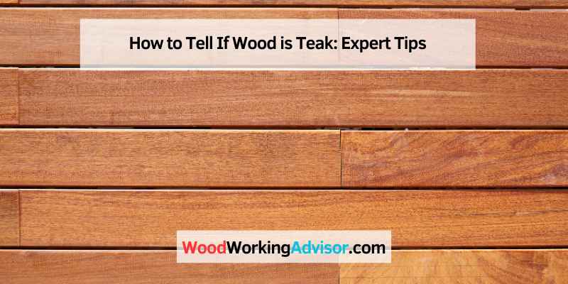 How to Tell If Wood is Teak