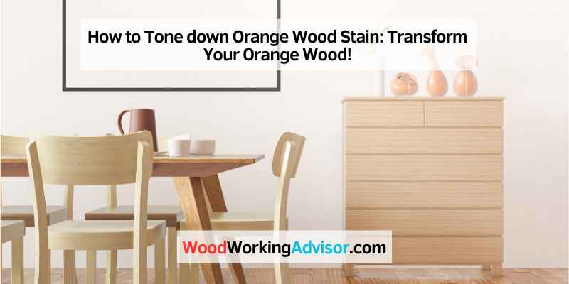 How to Tone down Orange Wood Stain
