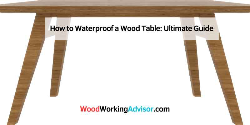 How to Waterproof a Wood Table