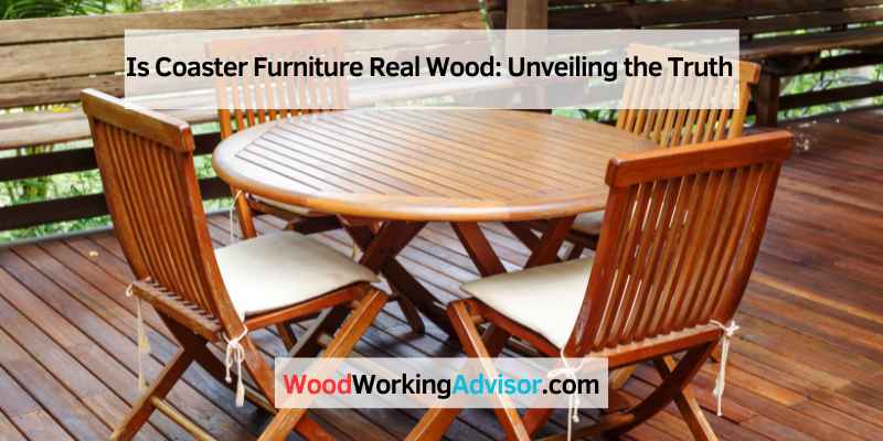 Is Coaster Furniture Real Wood