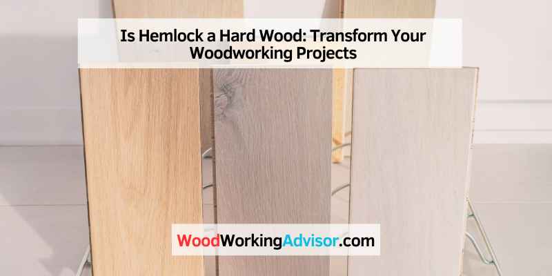 Is Hemlock a Hard Wood