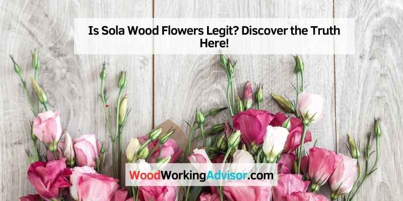 Is Sola Wood Flowers Legit