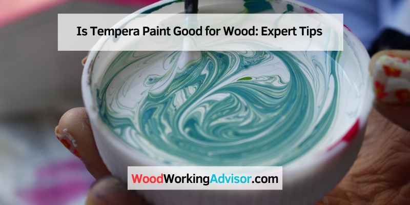 Is Tempera Paint Good for Wood
