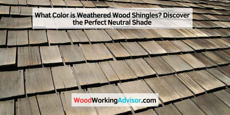What Color is Weathered Wood Shingles