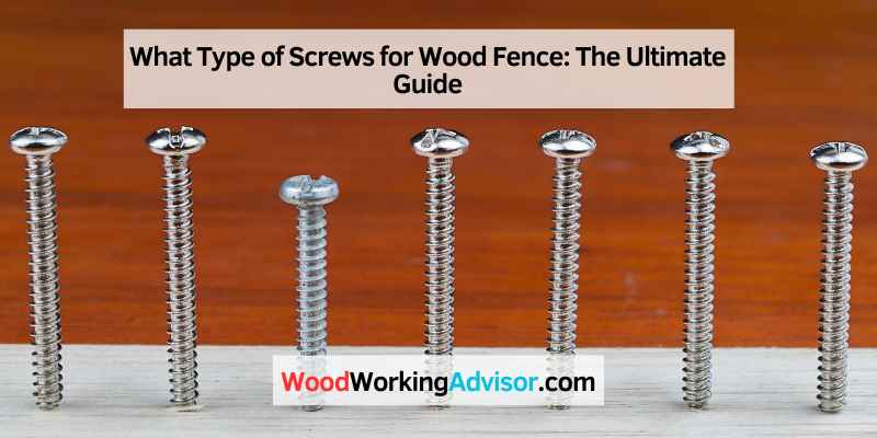 What Type of Screws for Wood Fence
