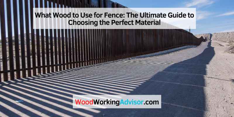 What Wood to Use for Fence