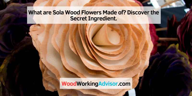 What are Sola Wood Flowers Made of