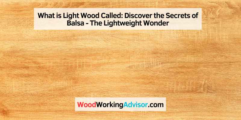 What is Light Wood Called