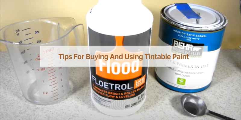 Tips For Buying And Using Tintable Paint