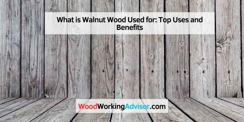 What is Walnut Wood Used for