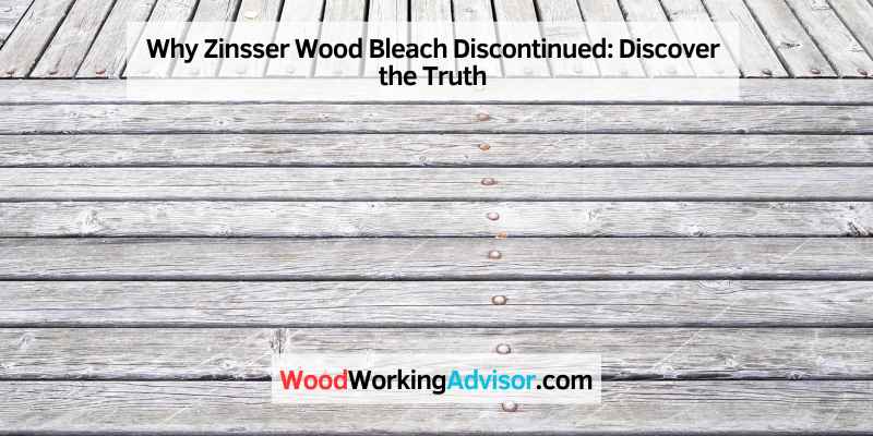 Why Zinsser Wood Bleach Discontinued