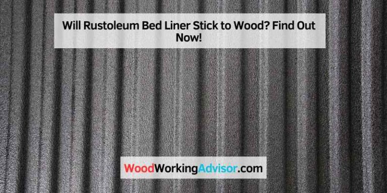 Will Rustoleum Bed Liner Stick to Wood? Find Out Now! – Woodworking Advisor