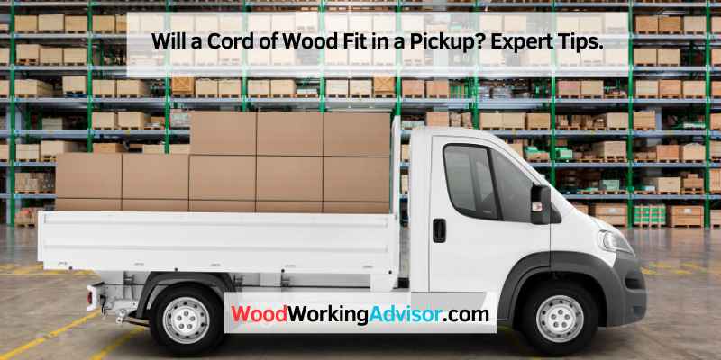 Will a Cord of Wood Fit in a Pickup