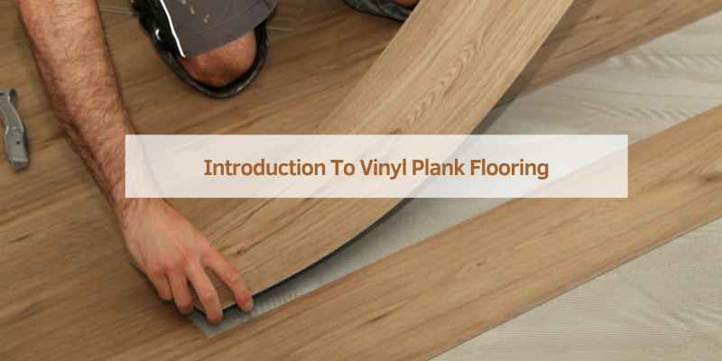 Introduction To Vinyl Plank Flooring